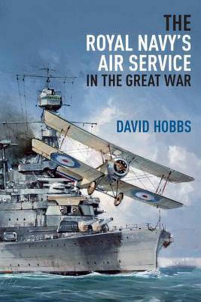 Cover for David Hobbs · The Royal Navy's Air Service in the Great War (Hardcover Book) (2017)