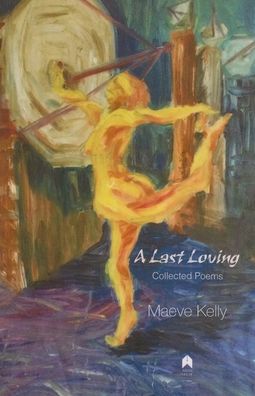 Cover for Maeve Kelly · A Last Loving: Collected Poems (Taschenbuch) (2016)