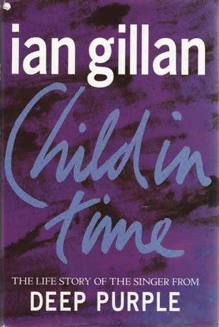 Child in Time: The Life Story of the Singer from Deep Purple - Ian Gillan - Books - John Blake Publishing Ltd - 9781856850483 - July 31, 1993