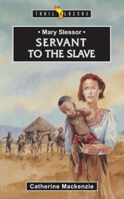 Cover for Catherine MacKenzie · Mary Slessor: Servant to the Slave - Trail Blazers (Paperback Book) [Revised edition] (2010)