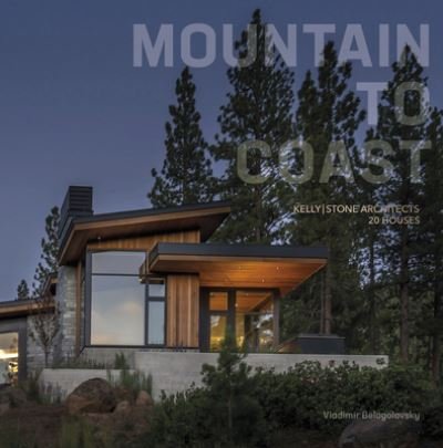 Cover for Mountain to Coast: Kelly|Stone Architects 20 Houses (Hardcover Book) (2024)