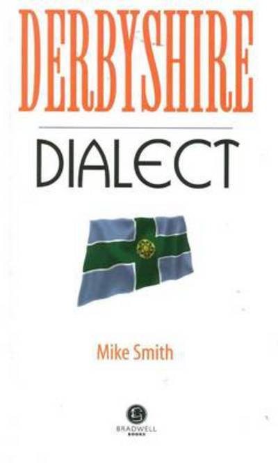 Cover for Mike Smith · Derbyshire Dialect: A Selection of Words and Anecdotes from Derbyshire (Paperback Book) (2013)