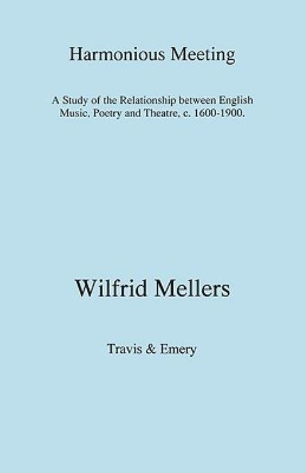 Cover for Wilfrid Mellers · Harmonious Meeting. a Study of the Relationship Between English Music, Poetry and Theatre, C. 1600-1900. (Pocketbok) (2008)