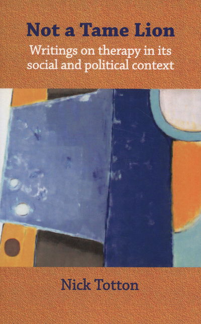 Cover for Nick Totton · Not a Tame Lion: Writings on Therapy and Its Social and Political Contexts (Taschenbuch) (2012)