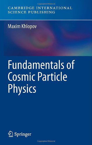 Cover for Maxim Khlopov · Fundamentals of Cosmic Particle Physics (Hardcover Book) [2012 edition] (2012)