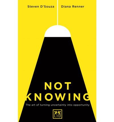 Cover for Steven D'Souza · Not Knowing: The Art of Turning Uncertainty into Opportunity (Paperback Book) (2014)