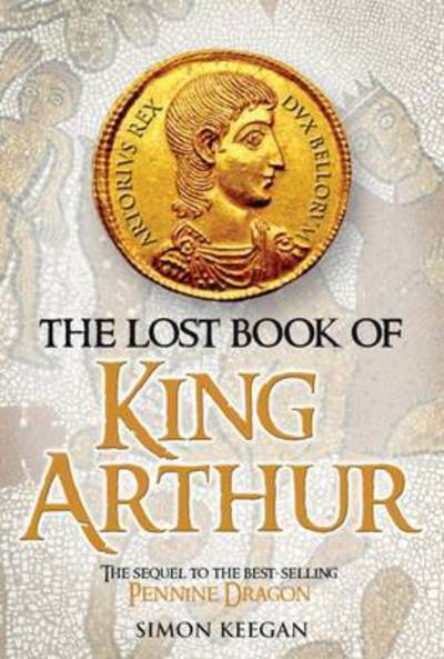 Cover for Simon Keegan · The Lost Book of King Arthur - King Arthur of the North (Paperback Book) (2016)