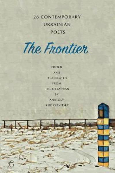 Cover for Anatoly Kudryavitsky · The Frontier: 28 Contemporary Ukrainian Poets (Paperback Book) (2017)