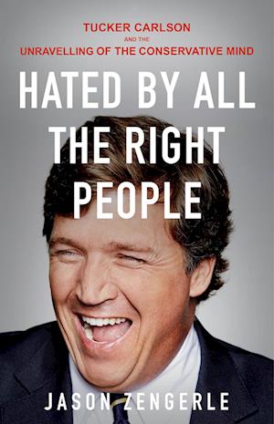 Cover for Jason Zengerle · Hated by All the Right People: Tucker Carlson and the Unravelling of the Conservative Mind (Paperback Book) (2025)