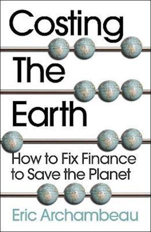 Costing the Earth: How to Fix Finance to Save the Planet - Eric Archambeau - Books - Whitefox Publishing Ltd - 9781915036483 - August 1, 2022
