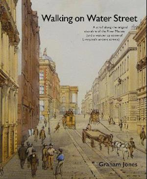 Cover for Graham Jones · Walking on Water Street : A stroll along the original shoreline of the River Mersey (and a wander up some of Liverpool's ancient streets) (Pocketbok) (2022)