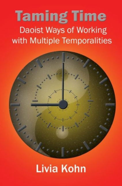 Cover for Livia Kohn · Taming Time: Daoist Ways of Working with Multiple Temporalities (Paperback Book) (2021)