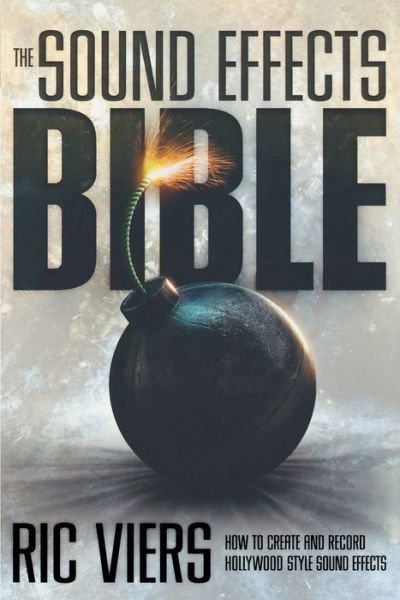 The Sound Effects Bible: How to Create and Record Hollywood Style Sound Effects - Ric Viers - Bücher - Michael Wiese Productions - 9781932907483 - 1. Oktober 2008