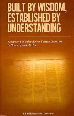 Cover for Adele Berlin · Built by Wisdom, Established by Understanding: Essays on Biblical and Near Eastern Literature in Honor of Adele Berlin - The Joseph and Rebecca Meyerhoff Center for Jewish Studies (Hardcover Book) (2013)