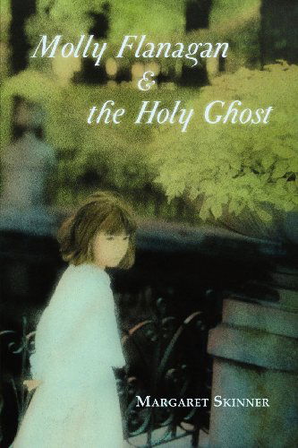 Molly Flanagan & the Holy Ghost - Margaret Skinner - Libros - Press 53 - 9781935708483 - 7 de diciembre de 2011