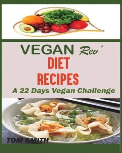 Vegan Rev' Deit Recipes - Tom Smith - Livros - Jossy - 9781950772483 - 5 de setembro de 2019