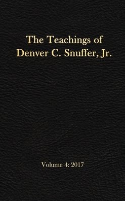 Cover for Snuffer, Denver C, Jr · The Teachings of Denver C. Snuffer, Jr. Volume 4: 2017: Reader's Edition Hardback, 6 x 9 in. (Gebundenes Buch) (2020)