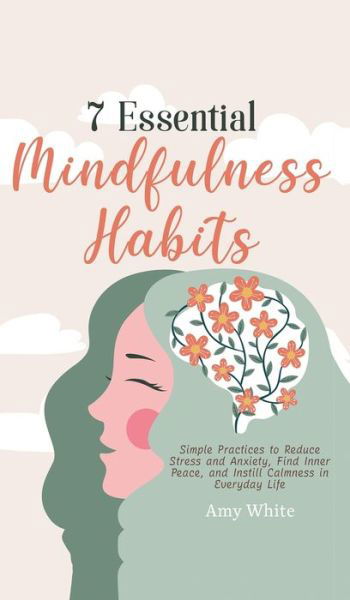 Cover for Amy White · 7 Essential Mindfulness Habits (Hardcover Book) (2021)