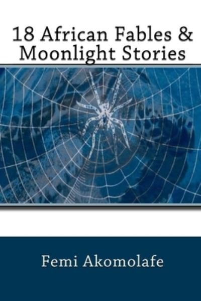 Cover for Femi Akomolafe · 18 African Fables &amp; Moonlight Stories (Paperback Book) (2017)