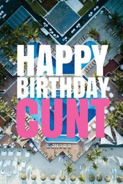 Cover for R J Duncan · HAPPY BIRTHDAY, CUNT! A fun, rude, playful DIY birthday card (EMPTY BOOK), 50 pages, 6x9 inches (Paperback Book) (2017)