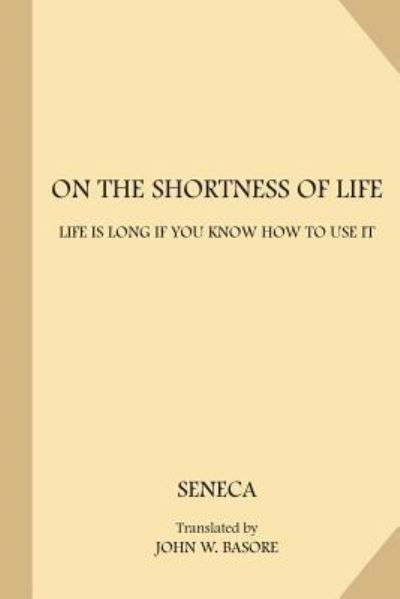 On the Shortness of Life - Seneca - Books - Createspace Independent Publishing Platf - 9781978154483 - October 11, 2017