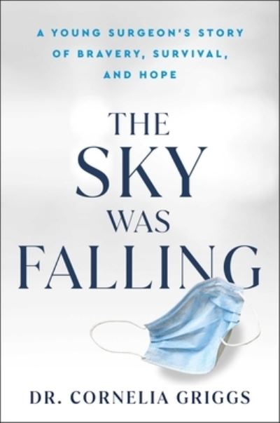 Cover for Cornelia Griggs · Sky Was Falling: A Young Surgeon's Story of Bravery, Survival, and Hope (Innbunden bok) (2024)