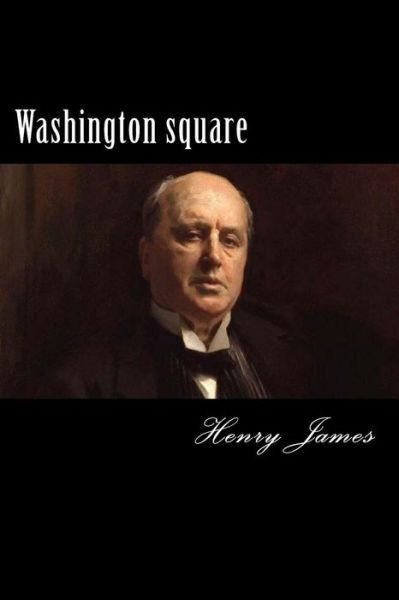 Washington Square - Henry James - Books - Createspace Independent Publishing Platf - 9781983468483 - January 5, 2018