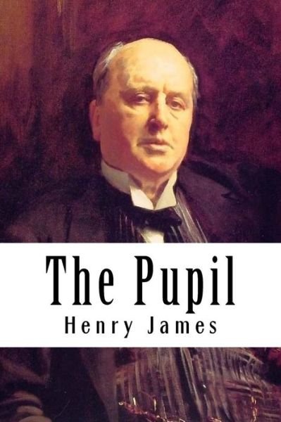 The Pupil - Henry James - Libros - CreateSpace Independent Publishing Platf - 9781985282483 - 14 de febrero de 2018