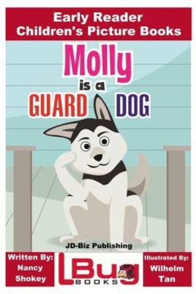 Molly is a Guard Dog - Early Reader - Children's Picture Books - John Davidson - Bøker - Createspace Independent Publishing Platf - 9781985886483 - 26. februar 2018