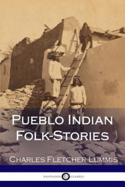 Cover for Charles Fletcher Lummis · Pueblo Indian Folk-Stories (Paperback Book) (2018)