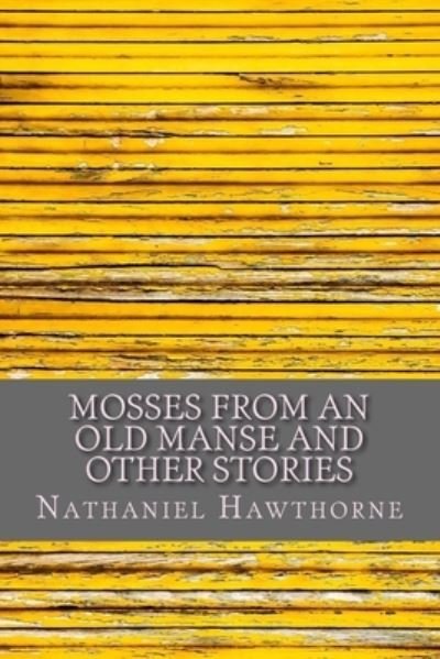 Cover for Nathaniel Hawthorne · Mosses from an Old Manse and Other Stories (Paperback Bog) (2018)