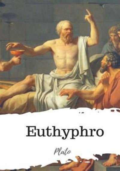 Euthyphro - Plato - Kirjat - Createspace Independent Publishing Platf - 9781986917483 - keskiviikko 28. maaliskuuta 2018
