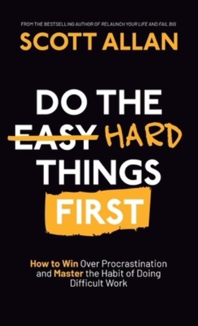 Do the Hard Things First - Scott Allan - Books - Scott Allan Publishing, LLC - 9781990484483 - July 17, 2022