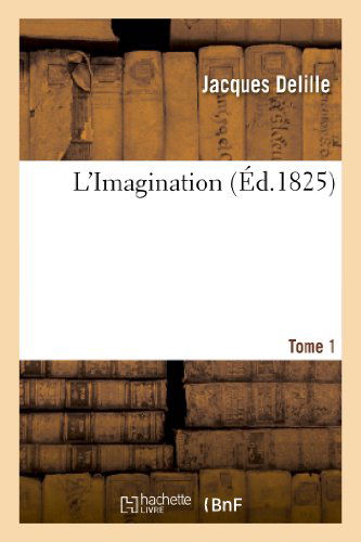 L'imagination. Tome 1 - Delille-j - Books - Hachette Livre - Bnf - 9782011854483 - April 1, 2013