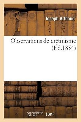Cover for Joseph Arthaud · Observations de Cretinisme (Paperback Book) (2017)