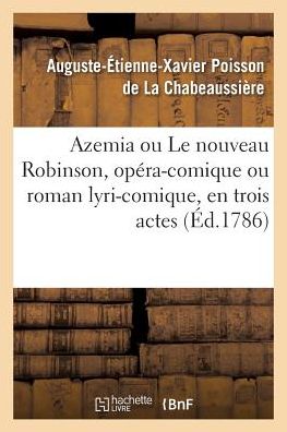 Cover for Auguste-Etienne-Xavier Poisson de la Chabeaussiere · Azemia Ou Le Nouveau Robinson, Opera-Comique Ou Roman Lyri-Comique (Paperback Book) (2017)