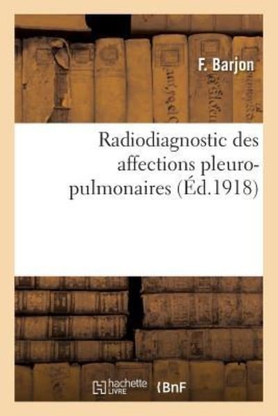 Radiodiagnostic Des Affections Pleuro-Pulmonaires - F Barjon - Böcker - Hachette Livre - BNF - 9782019238483 - 1 mars 2018