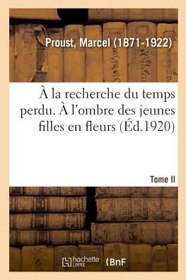 Cover for Marcel Proust · A La Recherche Du Temps Perdu. Tome II. A l'Ombre Des Jeunes Filles En Fleurs (Paperback Bog) (2018)