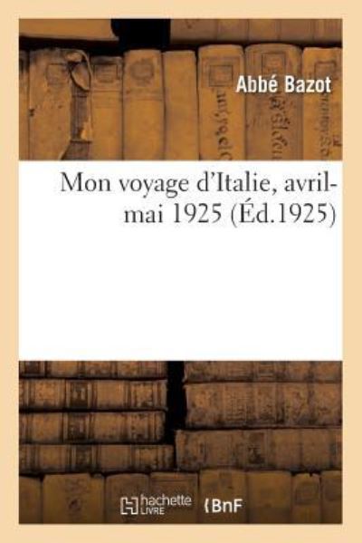 Cover for Abbe Bazot · Mon Voyage d'Italie, Avril-Mai 1925 (Taschenbuch) (2018)