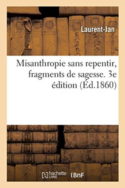 Cover for Laurent-Jan · Misanthropie Sans Repentir, Fragments de Sagesse. 3e Edition (Paperback Book) (2020)