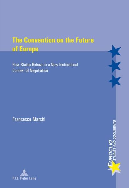 Cover for Francesco Marchi · The Convention on the Future of Europe: How States Behave in a New Institutional Context of Negotiation - Euroclio (Paperback Book) [New edition] (2015)