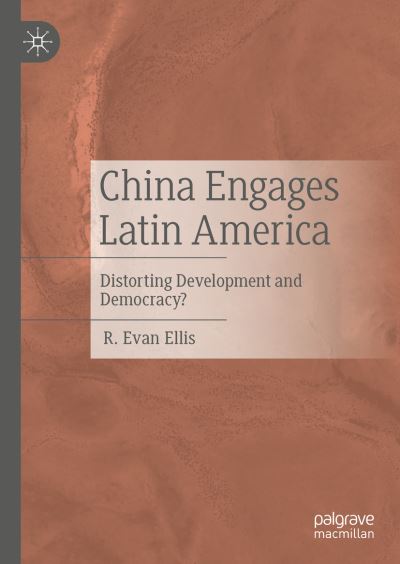 China Engages Latin America: Distorting Development and Democracy? - R. Evan Ellis - Books - Springer Nature Switzerland AG - 9783030960483 - March 15, 2022