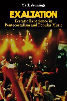 Cover for Mark Jennings · Exaltation: Ecstatic Experience in Pentecostalism and Popular Music (Paperback Book) [New edition] (2014)