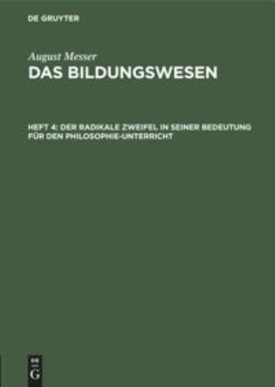 Cover for August Messer · Der Radikale Zweifel in Seiner Bedeutung Fur Den Philosophie-Unterricht (Gebundenes Buch) (1920)