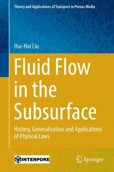 Cover for Hui-Hai Liu · Fluid Flow in the Subsurface: History, Generalization and Applications of Physical Laws - Theory and Applications of Transport in Porous Media (Innbunden bok) [1st ed. 2017 edition] (2016)