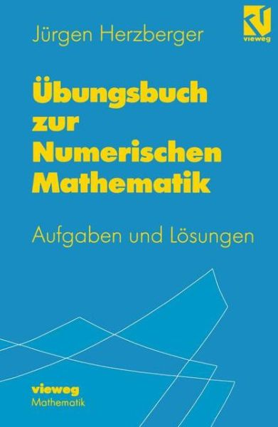 Ubungsbuch Zur Numerischen Mathematik - Jurgen Herzberger - Bücher - Springer Fachmedien Wiesbaden - 9783528069483 - 16. Januar 1998