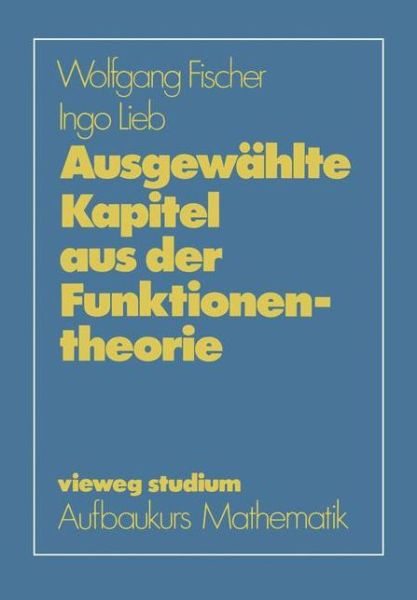 Cover for Wolfgang Fischer · Ausgewahlte Kapitel Aus Der Funktionentheorie - Vieweg Studium; Aufbaukurs Mathematik (Paperback Book) [German, 1988 edition] (1988)