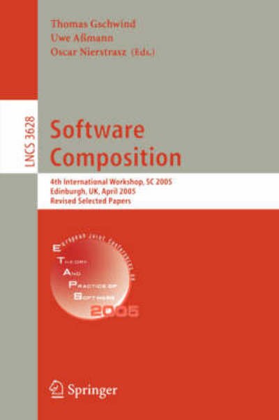 Cover for T Gshwind · Software Composition: 4th International Workshop, SC 2005, Edinburgh, UK, April 9, 2005, Revised Selected Papers - Lecture Notes in Computer Science (Paperback Book) [2005 edition] (2005)
