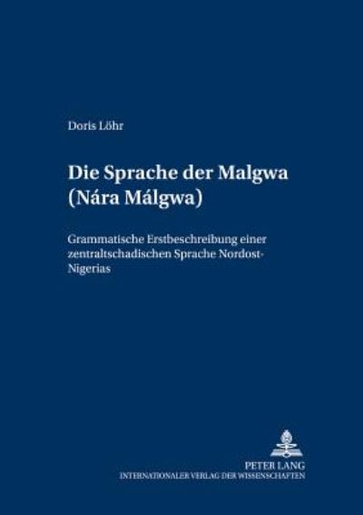 Cover for Doris Lohr · Die Sprache Der Malgwa (Nara Malgwa): Grammatische Erstbeschreibung Einer Zentraltschadischen Sprache Nordost-Nigerias - Schriften Zur Afrikanistik / Research In African Studies (Paperback Book) (2002)