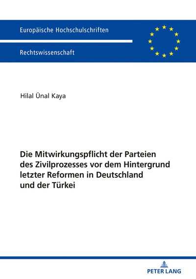 Cover for Hilal Kaya · Die Mitwirkungspflicht Der Parteien Des Zivilprozesses VOR Dem Hintergrund Letzter Reformen in Deutschland Und Der Tu&amp;#776; rkei - Europaeische Hochschulschriften Recht (Taschenbuch) (2018)